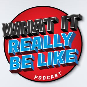 What It Really Be Like Podcast