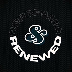 Reformed and Renewed