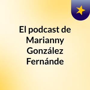 El podcast de Marianny González Fernánde