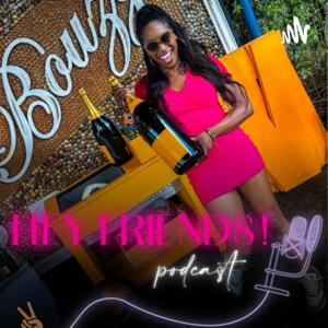 Hey Friends! Podcast