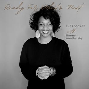 Ready for What's Next with Sharnell Weathersby