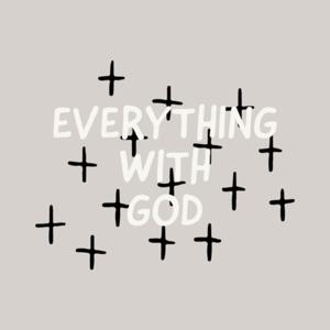 Everything with God