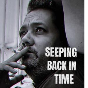 SEEPING BACK IN TIME