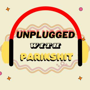 Unplugged with Parikshit