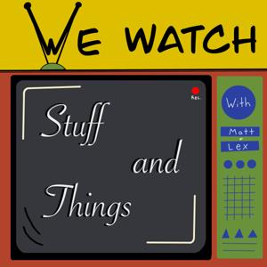 We Watch Stuff and Things