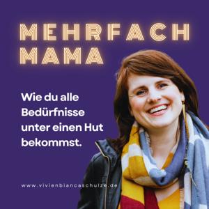 MEHRFACHMAMA - Wie du alle Bedürfnisse unter einen Hut bekommst.