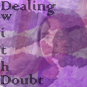 Dealing with Doubt