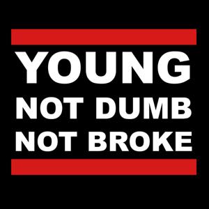 Young Not Dumb Not Broke