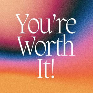 You’re Worth It!