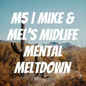 M5 | Mike & Mel's Midlife Mental Meltdown