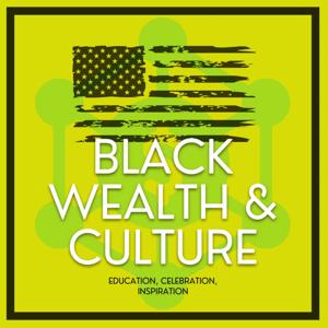 BLACK WEALTH & CULTURE Podcast