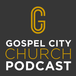 Gospel City Church Podcast