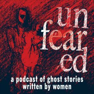 Unfeared: A podcast of ghost stories written by women