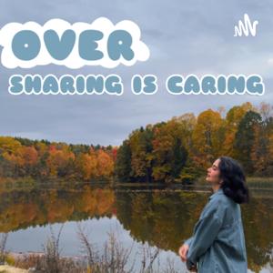 oversharing is caring