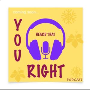 YOU HEARD THAT RIGHT Podcast
