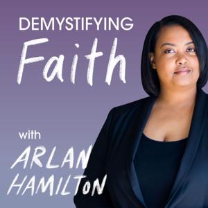 Demystifying Faith with Arlan Hamilton