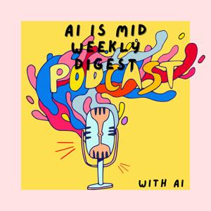 AI is Mid Weekly Digest