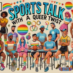 Sports Talk with a Queer Twist