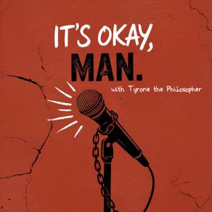 It's Okay, Man. with Tyrone the Philosopher
