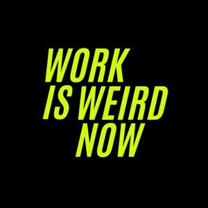 Work is Weird Now