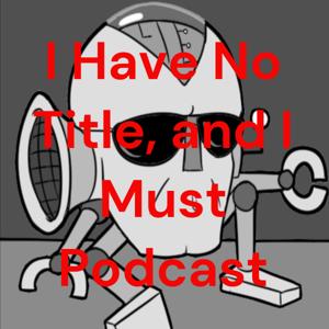 I Have No Title, and I Must Podcast