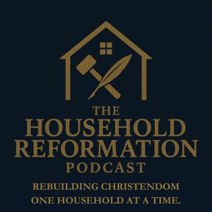The Household Reformation Podcast