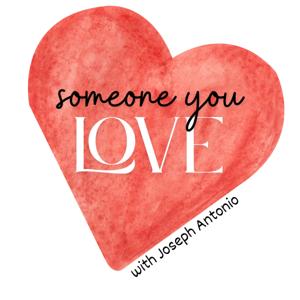 Someone You Love with Joseph Antonio