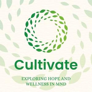 Cultivate: Exploring Hope and Wellness and MND