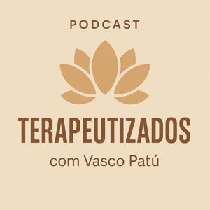 Podcast Terapeutizados com Vasco Patú