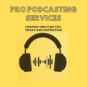 Pro Podcasting Services: Content Creation Tips, Tricks and Inspiration
