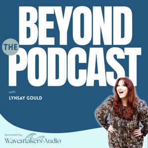 Beyond The Podcast