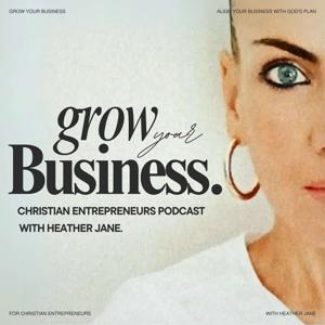 Grow Your Business: For Christian Entrepreneurs - Podcast