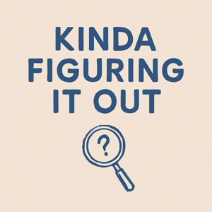 Kinda Figuring It Out