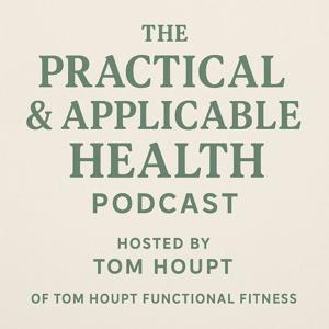The Practical & Applicable Health Podcast