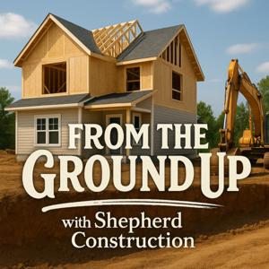 From the Ground Up with Shepherd Construction