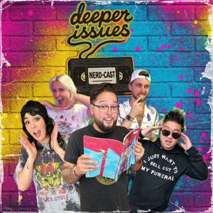 Deeper Issues Nerd-Cast