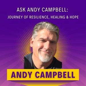 Ask Andy Campbell: Journey of Resilience, Healing & Hope