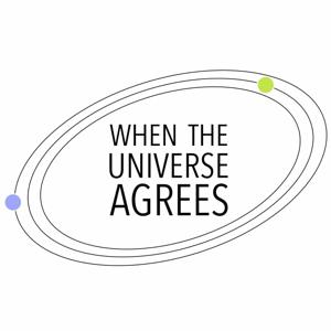 When The Universe Agrees