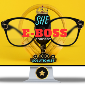 SHE Evolves~SHE Speaks | The SHE E-Boss Solutionist Podcast