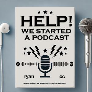 Help! We Started A Podcast!