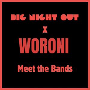 Big Night Out x Woroni: Meet the Bands