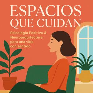 ESPACIOS QUE CUIDAN. Psicología Positiva y Neuroarquitectura con Fátima Izquierdo