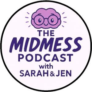 The Midmess Podcast with Sarah and Jen