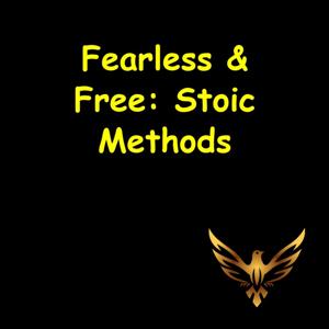 Fearless & Free | Stoic Methods for Stress-Proof Living