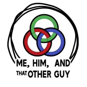 Me, Him & That Other Guy Podcast