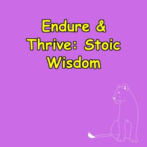 Endure & Thrive | Stoic Wisdom for Tough Times