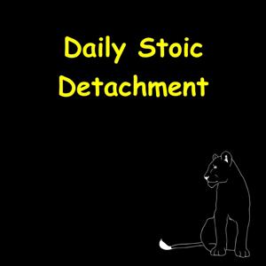 Daily Detachment | How Stoics Stay Unbothered