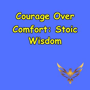 Courage Over Comfort | Stoic Wisdom for Bold Living