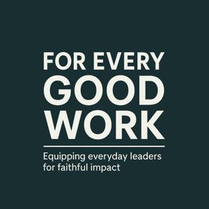 For Every Good Work Podcast
