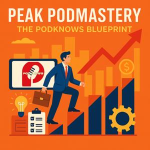Peak Podmastery - The Podknows Blueprint